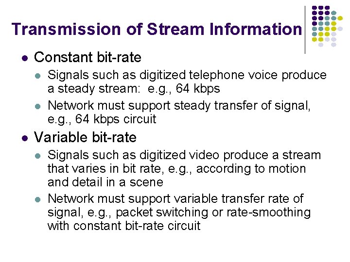 Transmission of Stream Information l Constant bit-rate l l l Signals such as digitized