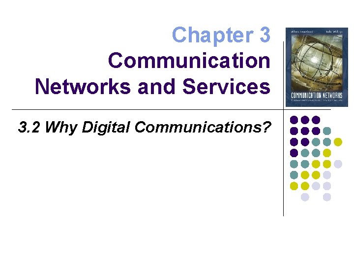 Chapter 3 Communication Networks and Services 3. 2 Why Digital Communications? 