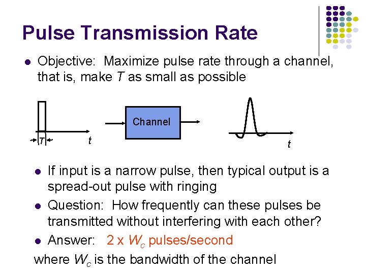 Pulse Transmission Rate l Objective: Maximize pulse rate through a channel, that is, make