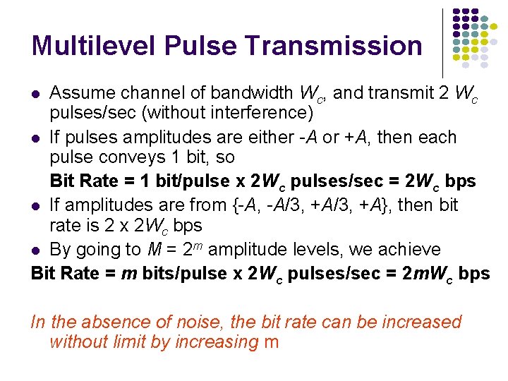 Multilevel Pulse Transmission Assume channel of bandwidth Wc, and transmit 2 Wc pulses/sec (without