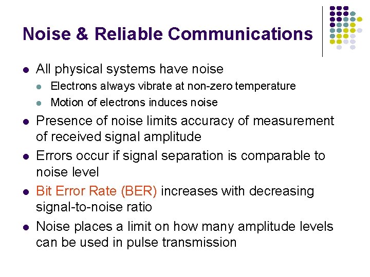 Noise & Reliable Communications l All physical systems have noise l l l Electrons