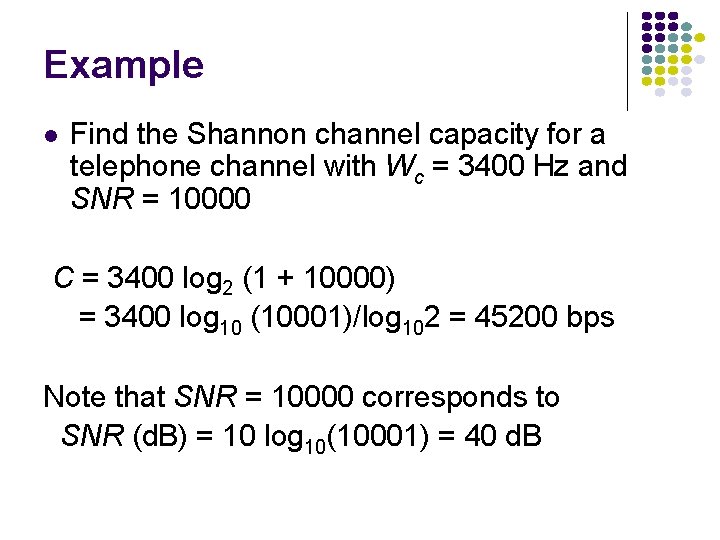 Example l Find the Shannon channel capacity for a telephone channel with Wc =