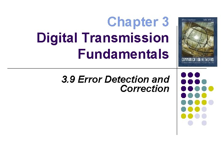 Chapter 3 Digital Transmission Fundamentals 3. 9 Error Detection and Correction 