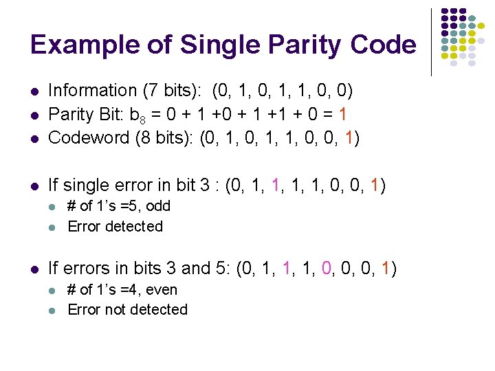 Example of Single Parity Code l Information (7 bits): (0, 1, 1, 0, 0)