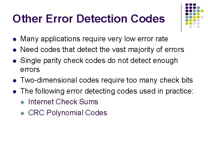 Other Error Detection Codes l l l Many applications require very low error rate