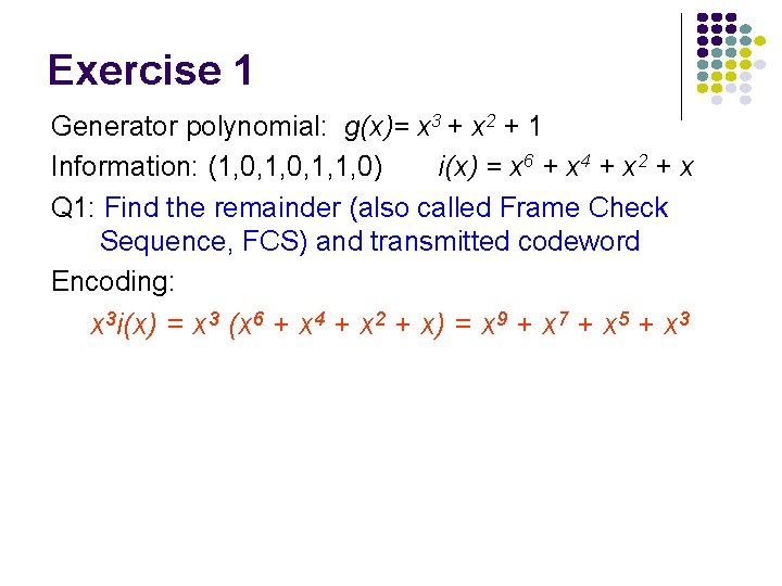 Exercise 1 Generator polynomial: g(x)= x 3 + x 2 + 1 Information: (1,