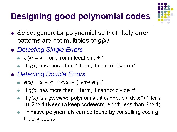 Designing good polynomial codes l l Select generator polynomial so that likely error patterns