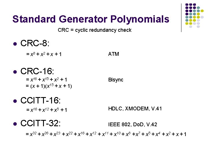 Standard Generator Polynomials CRC = cyclic redundancy check l CRC-8: = x 8 +