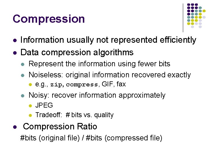 Compression l l Information usually not represented efficiently Data compression algorithms l l Represent