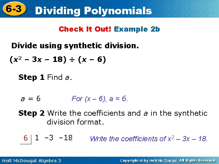 6 -3 Dividing Polynomials Check It Out! Example 2 b Divide using synthetic division. 6 -3 Dividing Polynomials Check It Out! Example 2 b Divide using synthetic division.