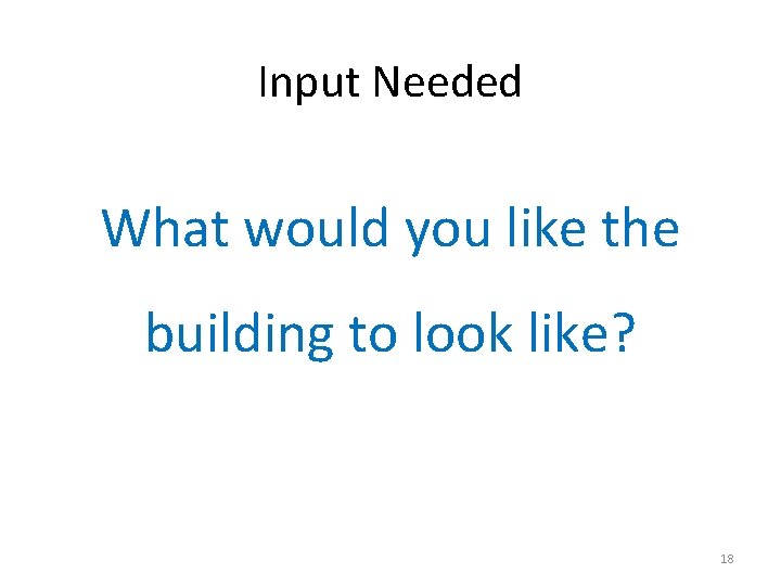 Input Needed What would you like the building to look like? 18 