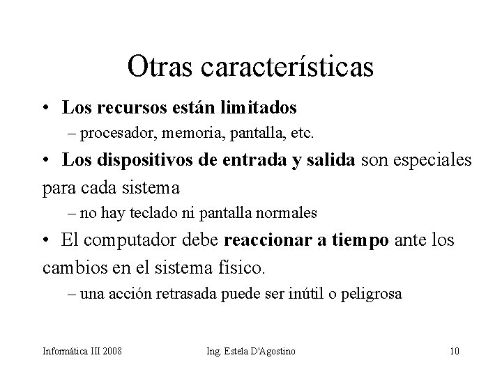 Otras características • Los recursos están limitados – procesador, memoria, pantalla, etc. • Los