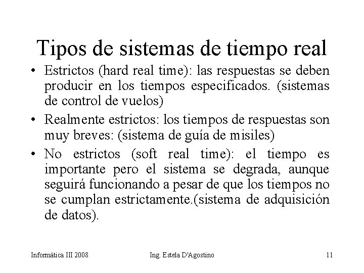 Tipos de sistemas de tiempo real • Estrictos (hard real time): las respuestas se