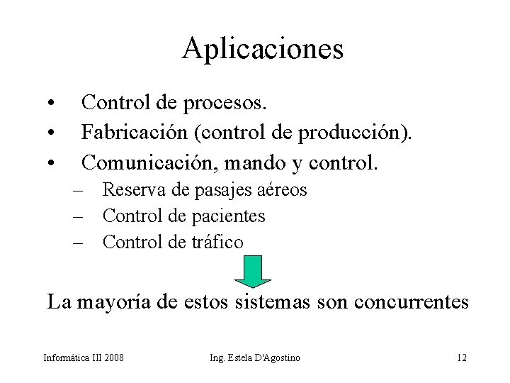 Aplicaciones • • • Control de procesos. Fabricación (control de producción). Comunicación, mando y