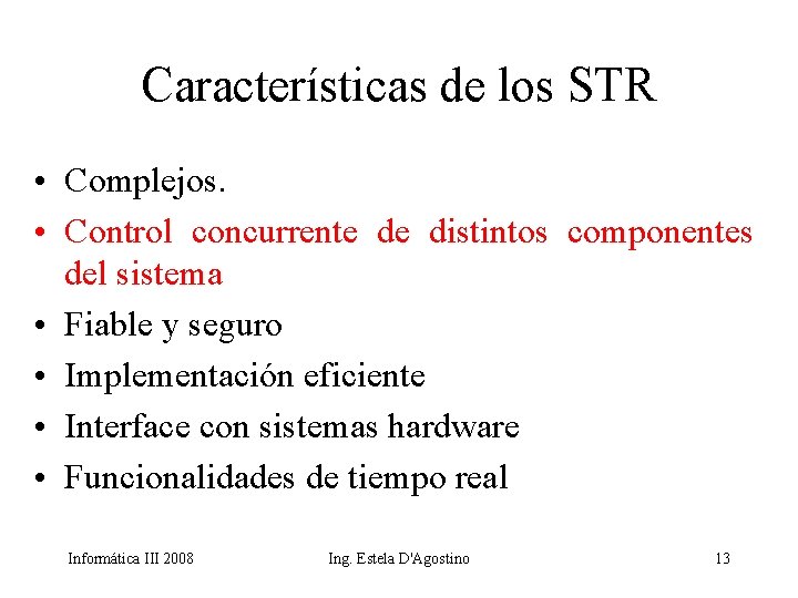 Características de los STR • Complejos. • Control concurrente de distintos componentes del sistema
