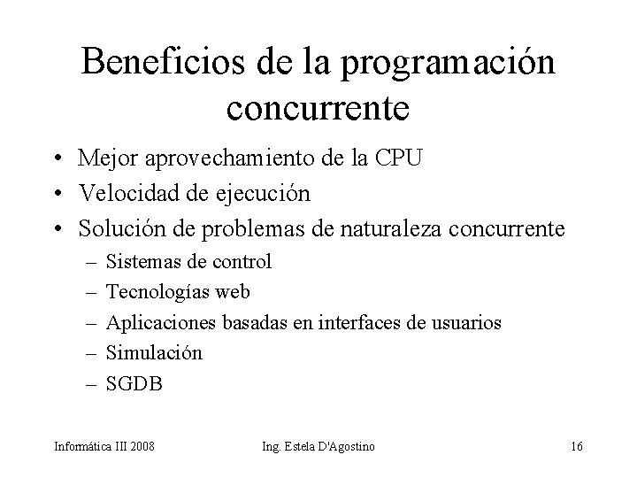 Beneficios de la programación concurrente • Mejor aprovechamiento de la CPU • Velocidad de
