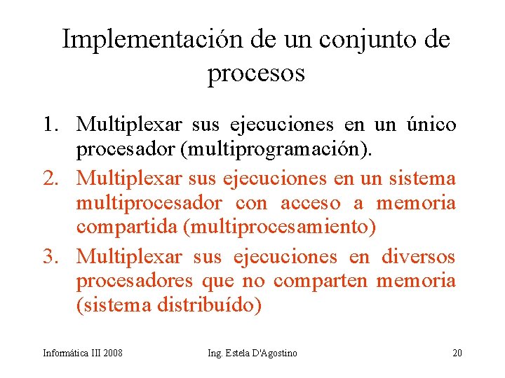 Implementación de un conjunto de procesos 1. Multiplexar sus ejecuciones en un único procesador