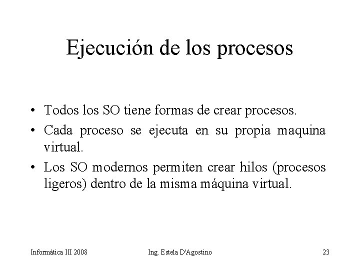 Ejecución de los procesos • Todos los SO tiene formas de crear procesos. •