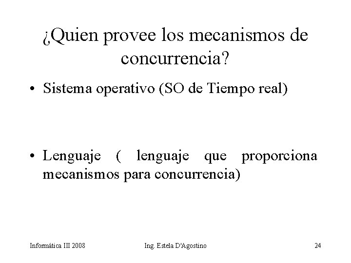 ¿Quien provee los mecanismos de concurrencia? • Sistema operativo (SO de Tiempo real) •