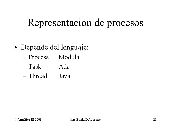 Representación de procesos • Depende del lenguaje: – Process – Task – Thread Informática