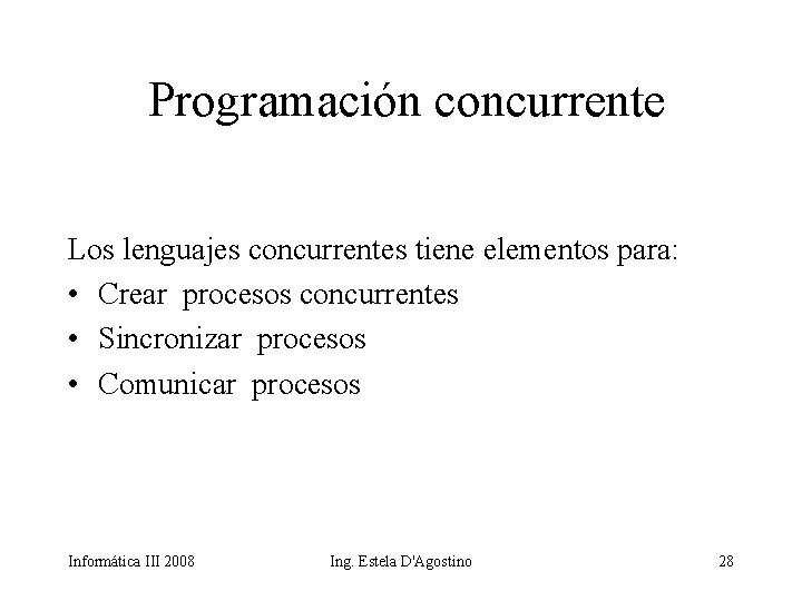 Programación concurrente Los lenguajes concurrentes tiene elementos para: • Crear procesos concurrentes • Sincronizar