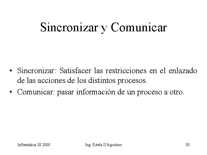 Sincronizar y Comunicar • Sincronizar: Satisfacer las restricciones en el enlazado de las acciones