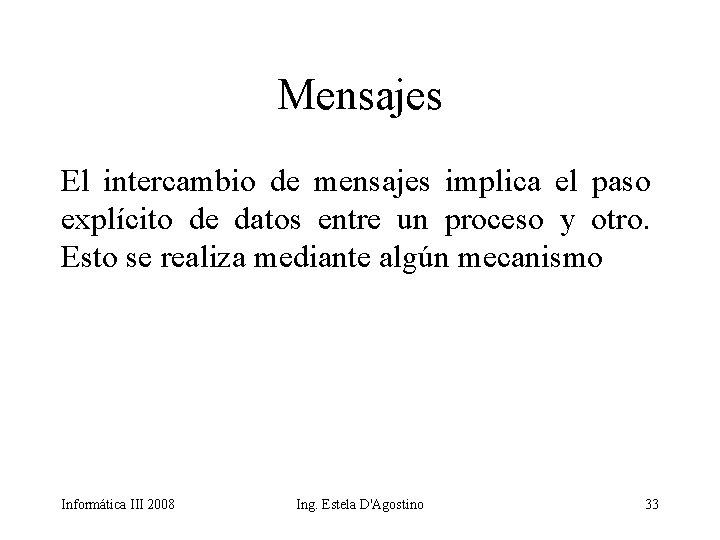 Mensajes El intercambio de mensajes implica el paso explícito de datos entre un proceso