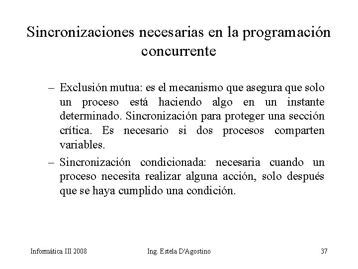 Sincronizaciones necesarias en la programación concurrente – Exclusión mutua: es el mecanismo que asegura