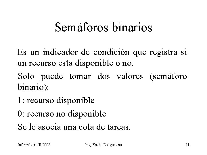 Semáforos binarios Es un indicador de condición que registra si un recurso está disponible