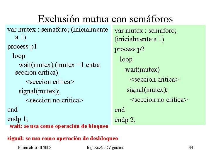 Exclusión mutua con semáforos var mutex : semaforo; (inicialmente a 1) process p 1