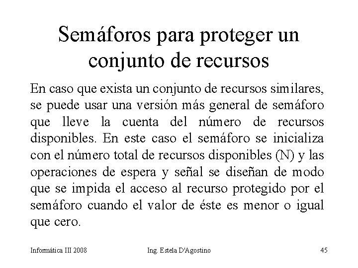 Semáforos para proteger un conjunto de recursos En caso que exista un conjunto de