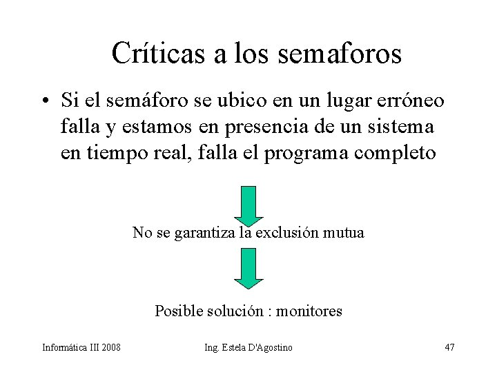 Críticas a los semaforos • Si el semáforo se ubico en un lugar erróneo