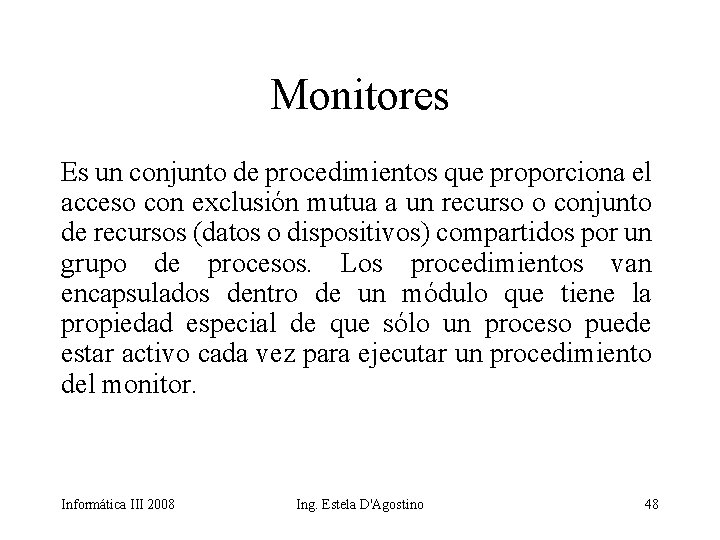 Monitores Es un conjunto de procedimientos que proporciona el acceso con exclusión mutua a