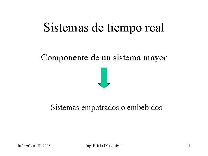 Sistemas de tiempo real Componente de un sistema mayor Sistemas empotrados o embebidos Informática