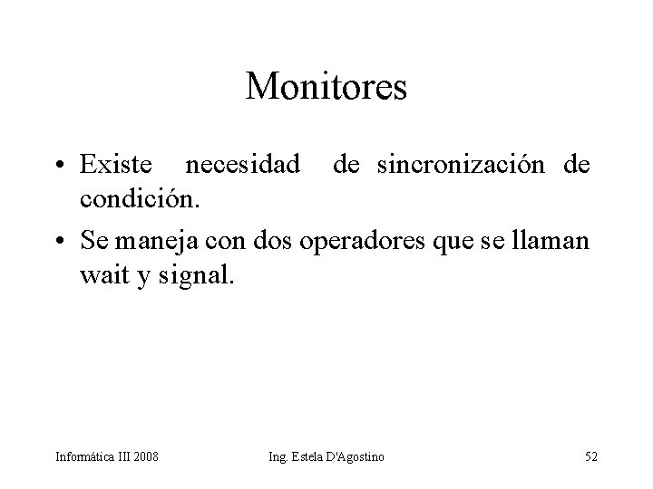Monitores • Existe necesidad de sincronización de condición. • Se maneja con dos operadores