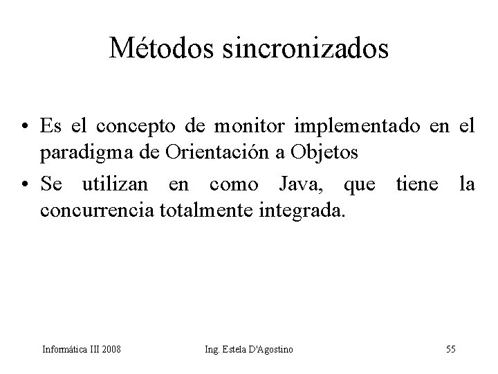 Métodos sincronizados • Es el concepto de monitor implementado en el paradigma de Orientación