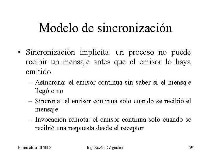 Modelo de sincronización • Sincronización implícita: un proceso no puede recibir un mensaje antes