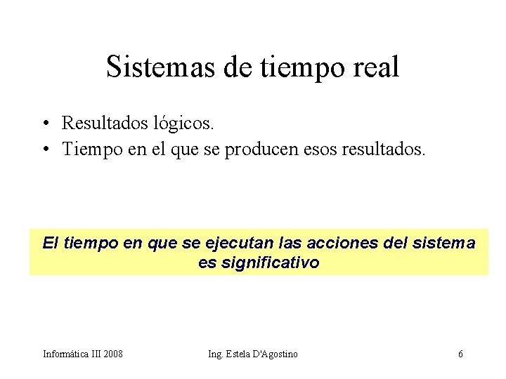 Sistemas de tiempo real • Resultados lógicos. • Tiempo en el que se producen