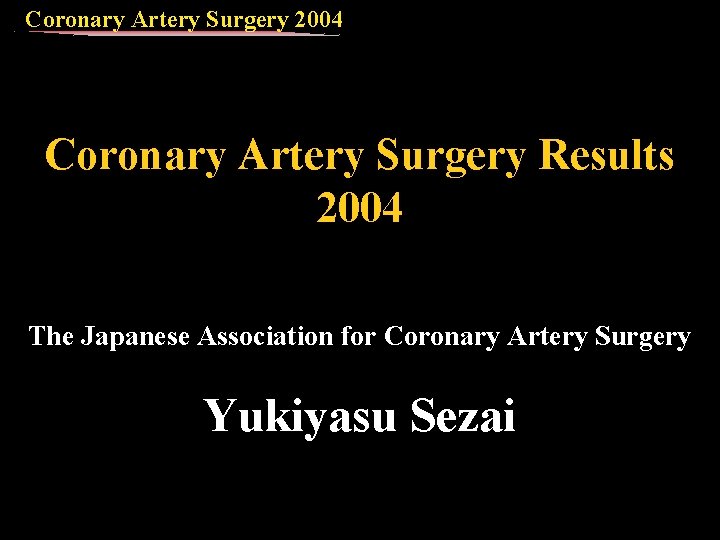 Coronary Artery Surgery 2004 Coronary Artery Surgery Results 2004 The Japanese Association for Coronary