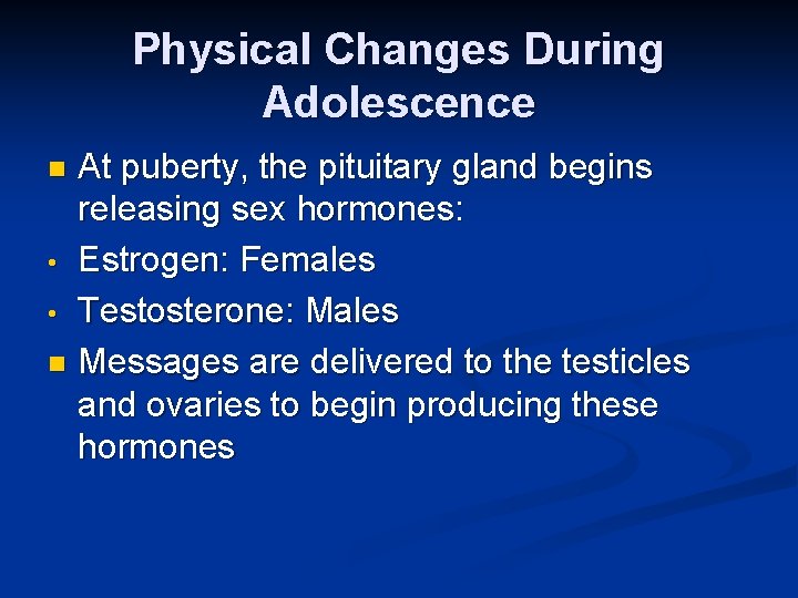 Physical Changes During Adolescence At puberty, the pituitary gland begins releasing sex hormones: •