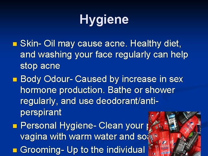 Hygiene Skin- Oil may cause acne. Healthy diet, and washing your face regularly can