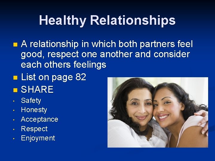 Healthy Relationships A relationship in which both partners feel good, respect one another and