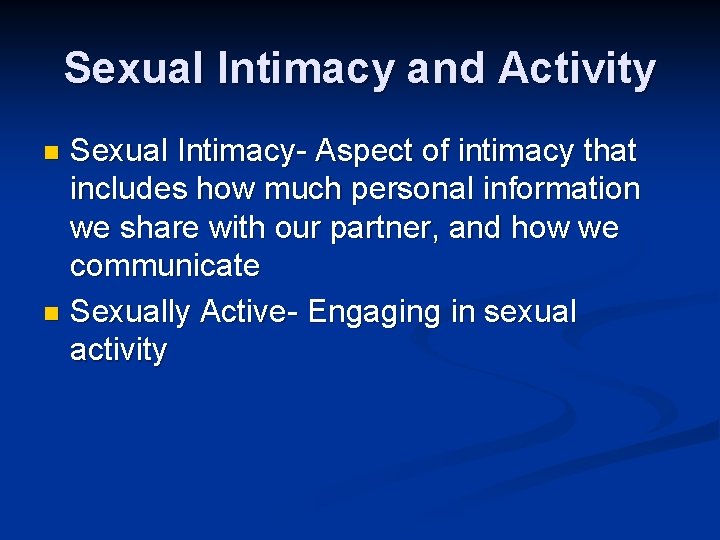 Sexual Intimacy and Activity Sexual Intimacy- Aspect of intimacy that includes how much personal