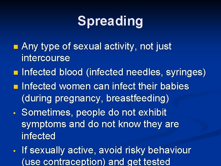 Spreading Any type of sexual activity, not just intercourse n Infected blood (infected needles,