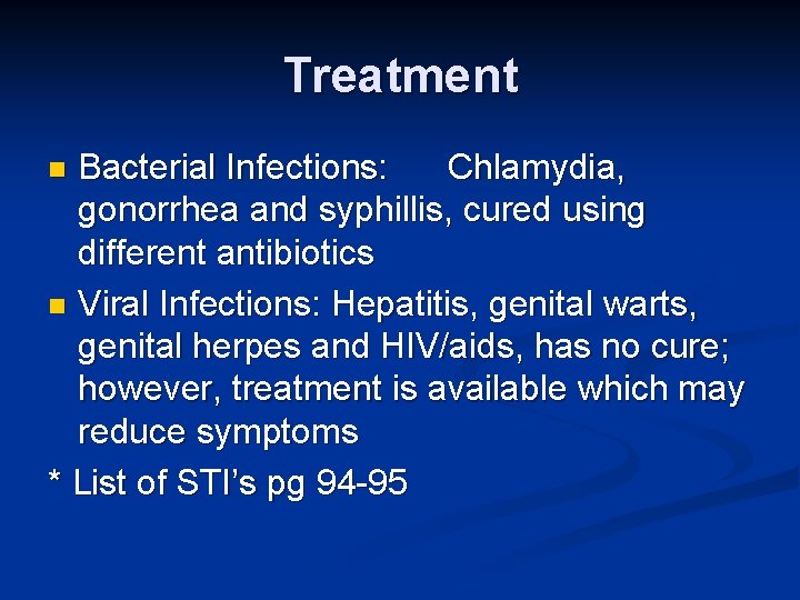 Treatment Bacterial Infections: Chlamydia, gonorrhea and syphillis, cured using different antibiotics n Viral Infections: