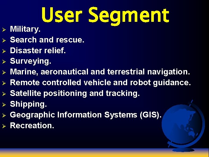 Ø Ø Ø Ø Ø User Segment Military. Search and rescue. Disaster relief. Surveying.