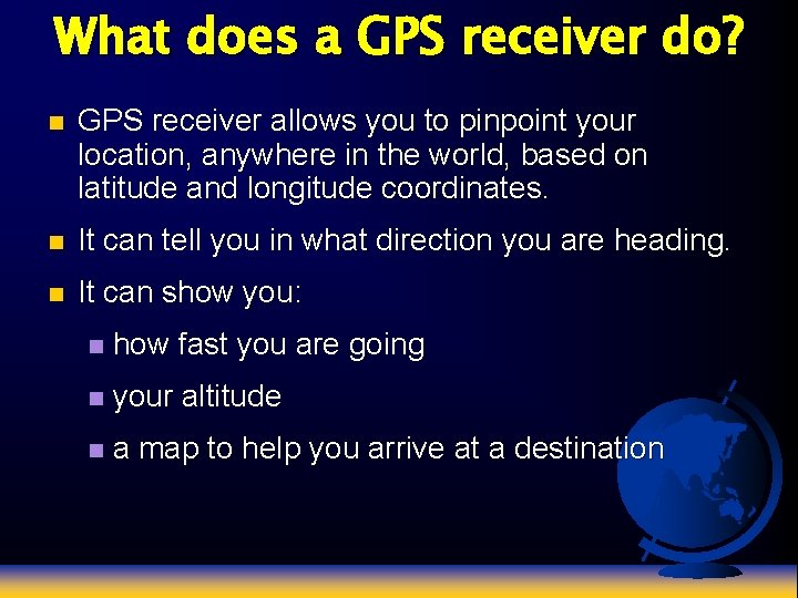 What does a GPS receiver do? n GPS receiver allows you to pinpoint your