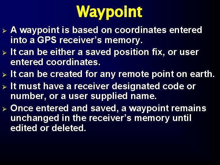 Waypoint Ø Ø Ø A waypoint is based on coordinates entered into a GPS