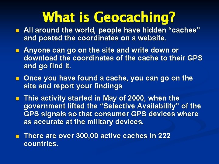What is Geocaching? n All around the world, people have hidden “caches” and posted