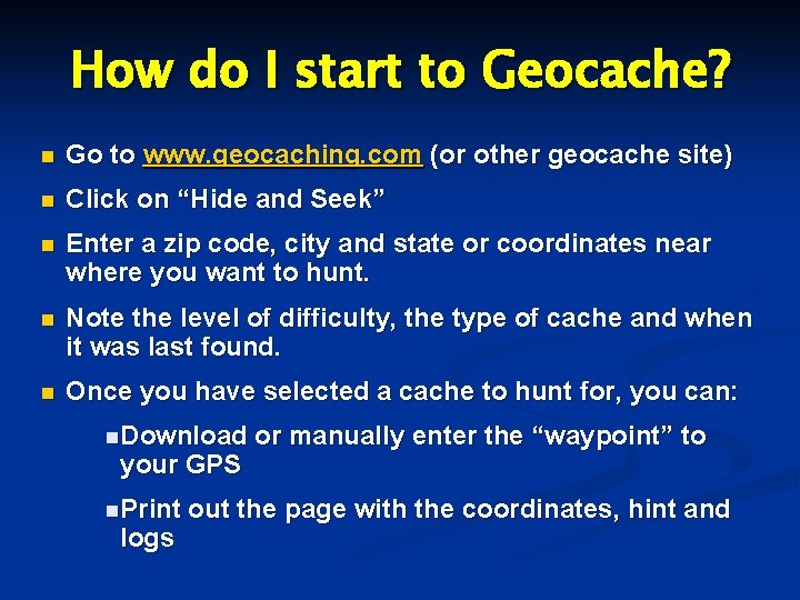 How do I start to Geocache? n Go to www. geocaching. com (or other
